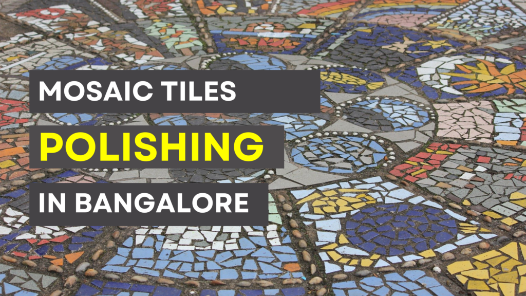 Mosaic Tiles Polishing in Bangalore