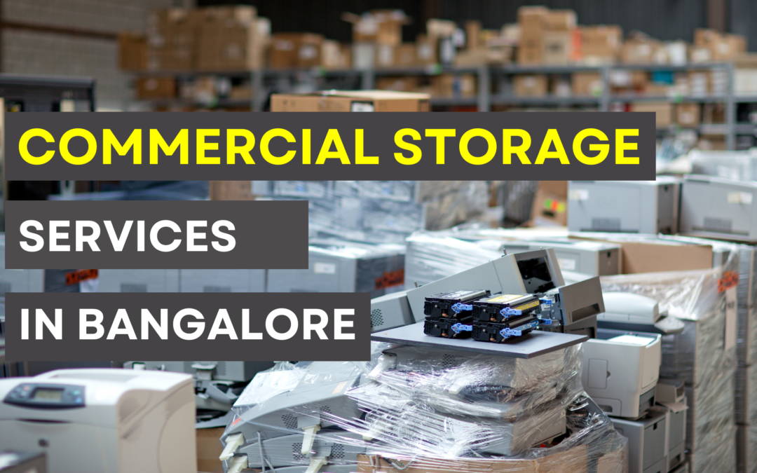 Optimizing Business Space with Commercial Storage Services in Bangalore